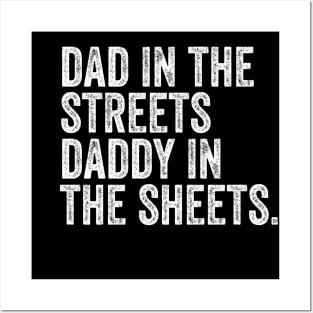 dad in the streets daddy in the sheets Posters and Art